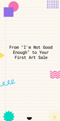 From "I'm Not Good Enough" to Your First Art Sale